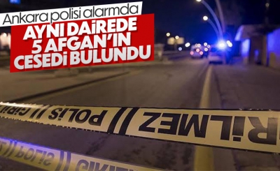 Son dakika! Ankara'da 5 Afgan'ın cansız bedeni bulundu 