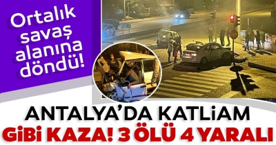 SON DAKİKA: Antalya'da katliam gibi kaza: 3 kişi hayatını kaybetti