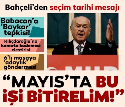 Son dakika: Bahçeli'den seçim tarihi açıklaması: Bu işi mayıs ayı içinde bitirelim