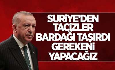 Son dakika! Başkan Erdoğan'dan yeni operasyon sinyali: Artık tahammülümüz kalmadı, Suriye'de gereken adımları atacağız 