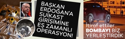 SON DAKİKA: Başkan Erdoğan'a suikast girişimine eş zamanlı operasyon! Bombayı yerleştirdiklerini itiraf ettiler