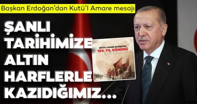 Son dakika: Başkan Erdoğan'dan Kut'ül Amare Zaferi mesajı.