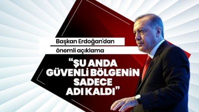 Son dakika... Başkan Erdoğan: Şu anda güvenli bölgenin sadece adı kaldı.