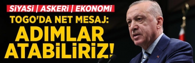 Son dakika: Başkan Erdoğan'dan Togo'da net mesajlar: Adımlar atabiliriz!