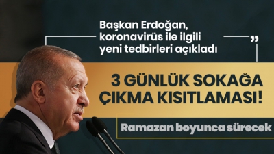 Son dakika: Başkan Erdoğan açıkladı: Sokağa çıkma kısıtlaması bu hafta sonu 3 gün olacak.