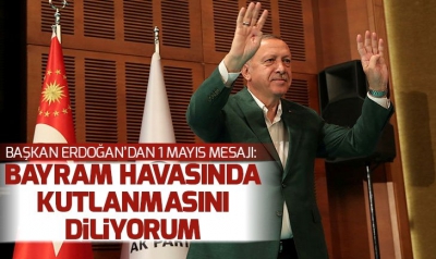 Son dakika: Başkan Erdoğan'dan 1 Mayıs mesajı!.