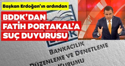 Son dakika: BDDK'dan Fatih Portakal'a suç duyurusu.
