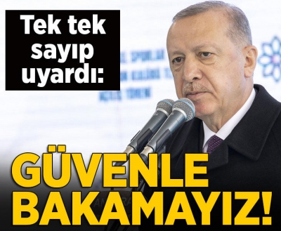 Son dakika... Cumhurbaşkanı Erdoğan tek tek sayıp uyardı: 'Güvenle bakamayız'