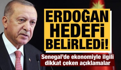 Son dakika: Cumhurbaşkanı Erdoğan, Senegal'le yeni ticaret hedefini açıkladı 
