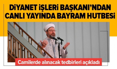 Son dakika: Diyanet İşleri Başkanı'ndan bayram hutbesi!
