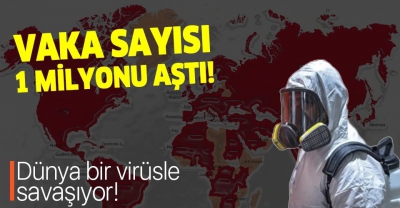 Son dakika: Dünya genelinde koronavirüsün bulaştığı kişi sayısı 1 milyonu aştı!