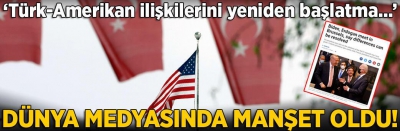 Son dakika... Dünyada manşet: Türk-Amerikan ilişkilerini yeniden başlatma hamlesi...