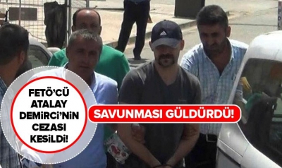 Son dakika: FETÖ'cü Atalay Demirci'ye 5 yıl hapis cezası.