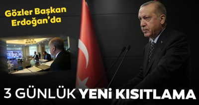 Son dakika: Gözler Başkan Erdoğan'da! 3 günlük yeni kısıtlama geliyor.