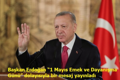Başkan Erdoğan, 1 Mayıs Emek ve Dayanışma Günü nedeniyle yazılı mesaj yayınladı.