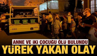  Son dakika haberi: Hatay'da anne ve iki çocuğu ölü olarak bulundu