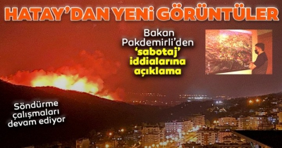 Son dakika! Hatay'daki yangında son durum! Bakan Pakdemirli'den yangında sabotaj iddialarına açıklama.