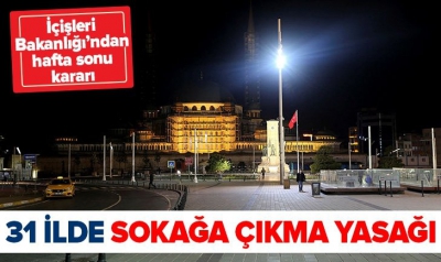 Son dakika: İçişleri Bakanlığından flaş açıklama: 31 ilde sokağa çıkma yasağı ilan edildi.