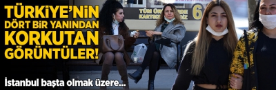 Son dakika | İstanbul başta olmak üzere Türkiye'den korkutan görüntüler