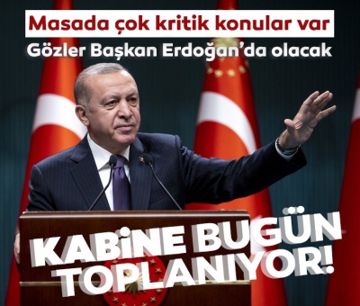 Son dakika: Kabine Toplantısı Başkan Erdoğan liderliğinde toplanıyor! Masada hangi konular var?