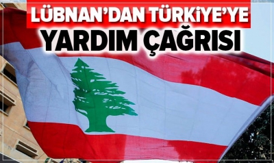 Son dakika: Lübnan'dan Türkiye'ye yardım çağrısı  