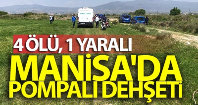 Son dakika: Manisa'da pompalı dehşeti: Aynı aileden 4 kişi öldü