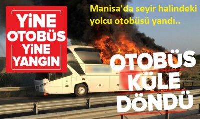 Son dakika: Manisa'da seyir halindeki yolcu otobüsü yandı.