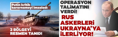 Son dakika: Putin operasyon talimatını verdi! Rus birlikleri Ukrayna'ya ilerliyor