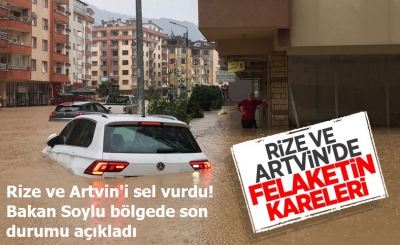 Son dakika: Rize ve Artvin'i sel vurdu! Bakan Soylu bölgede son durumu açıkladı