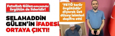 Son dakika: Selahaddin Gülen'in ifadesi ortaya çıktı: Mustafa Özcan amcamdan sonra örgütün başına geçecek isim