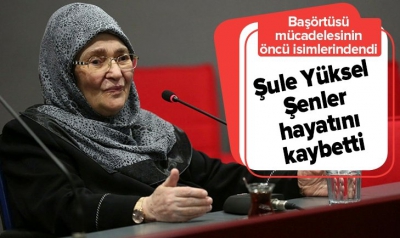 Son dakika: Şule Yüksel Şenler hayatını kaybetti..