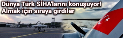 Son dakika: Türk SİHA'ları dünyanın gündeminde! Sıraya girdiler