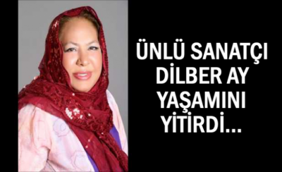 SON DAKİKA: Ünlü Sanatçı Dilber Ay hayatını kaybetti..