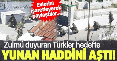 Son dakika: Yunan zulmü sürüyor! Şimdi de o fotoğrafları çeken Türklerin peşindeler! Evlerini işaretleyerek paylaştılar....