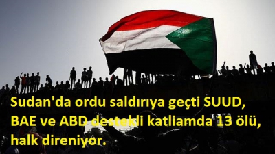 Sudan’da ordu saldırıya geçti 13 ölü, halk direniyor.
