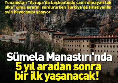 Sümela'da 5 yıl aradan sonra yapılacak ayin için akın ettiler