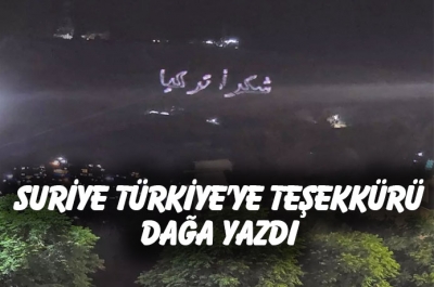 Suriye'de Kasyun Dağı’nda 'Teşekkürler Türkiye' yazısı