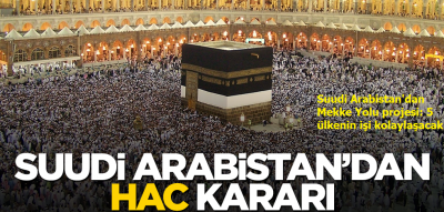 Suudi Arabistan'dan Mekke Yolu projesi: 5 ülkenin hac işlemleri kolaylaşacak 