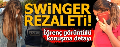 Swinger rezaleti! İğrenç görüntülü konuşma detayı..