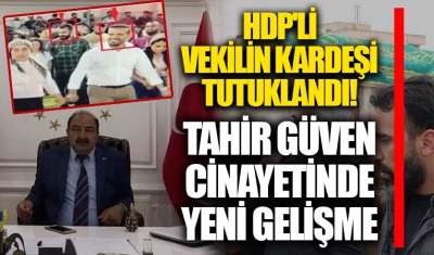 Tahir Güven cinayetinde yeni gelişme! HDP'li vekilin kardeşi tek tek anlattı! Katili hava almaya çıkarmış