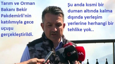 Tarım ve Orman Bakanı Bekir Pakdemirli yangının yerleşim birimlerini tehdit etmediğini belirtti..