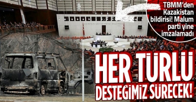 TBMM'den Kazakistan Bildirisi: Olayların normale dönmeye başlamasından memnuniyet duyuyoruz 