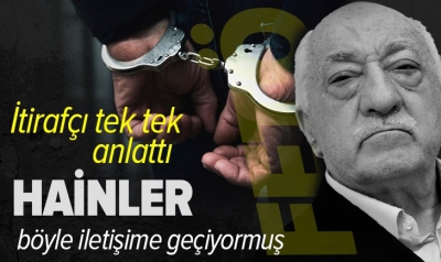 Tek tek itiraf etti! FETÖ'cüler böyle iletişime geçiyormuş