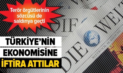 Terör örgütlerinin sözcüsü Alman gazetesi Die Welt Türkiye ekonomisine saldırdı