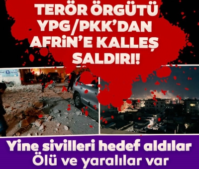 Terör örgütü PKK/YPG’den Afrin’e topçu saldırısı: 3 ölü, 15 yaralı