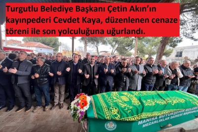 Turgutlu Belediye Başkanı Çetin Akın’ın kayınpederi Cevdet Kaya, son yolculuğuna uğurlandı.