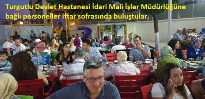Turgutlu Devlet Hastanesi iftarda buluştu.