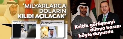 Türkiye-BAE görüşmesi dünya basınında: Yatırım hacmi manşetlere taşındı 