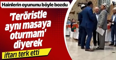Teröristle aynı masaya oturmam’ dedi ve iftarı terk etti.