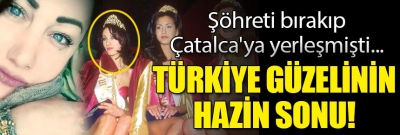 Türkiye Eski Güzeli'nden acı haber! Şöhreti bırakıp Çatalca'ya yerleşmişti...